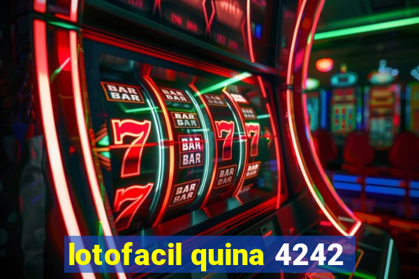 lotofacil quina 4242